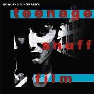 Rowland S. Howard - Teenage Snuff Film download free