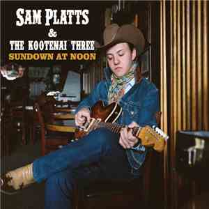 Sam Platts & The Kootenai Three - Sundown At Noon download free