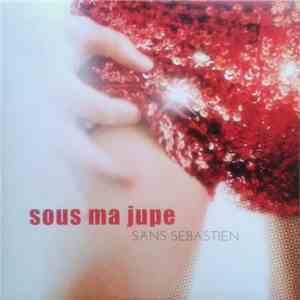 Sans Sébastien - Sous Ma Jupe download free