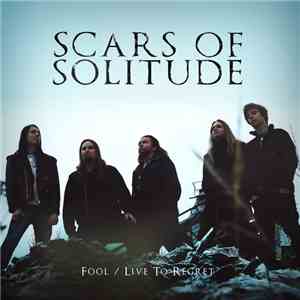 Scars Of Solitude - Fool / Live To Regret download free