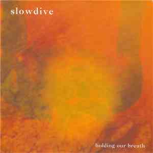 Slowdive - Holding Our Breath download free