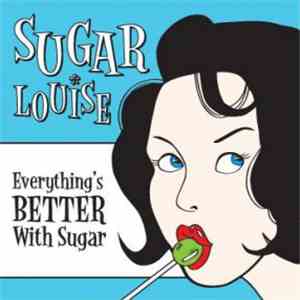 Sugar Louise - Everything’s Better With Sugar download free