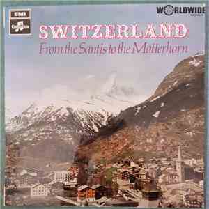 Switzerland From The Saentis To The Matterhorn - Switzerland From The Saentis To The Matterhorn download free