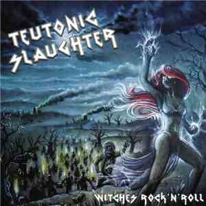 Teutonic Slaughter  - Witches Rock'n'Roll download free
