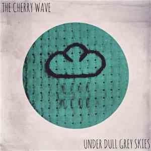The Cherry Wave - Under Dull Grey Skies download free