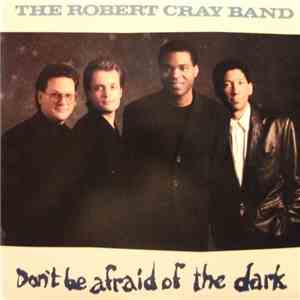 The Robert Cray Band - Don't Be Afraid Of The Dark download free