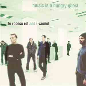 To Rococo Rot And I-Sound - Music Is A Hungry Ghost download free