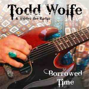 Todd Wolfe & Under The Radar - Borrowed Time download free