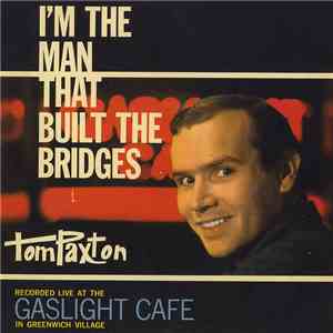 Tom Paxton - I'm The Man That Built The Bridges download free