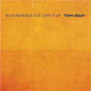 Trim Solo - Your Nemesis Is Out Livin' It Up download free
