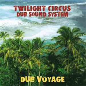 Twilight Circus Dub Sound System - Dub Voyage download free