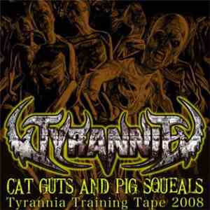 Tyrannia - Cat Guts And Pig Squeals download free