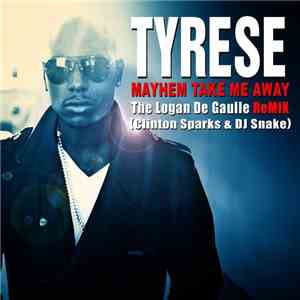 Tyrese - Mayhem Take Me Away (Logan de Gaulle Remix) download free