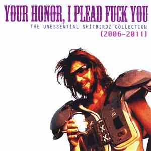 Unkle Matt & The Shitbirdz - Your Honor, I Plead Fuck You (The Unessential Shitbirdz Collection) download free