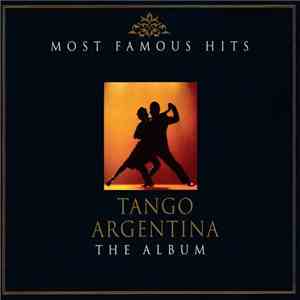 Various - Most Famous Hits | Tango Argentina | The Album download free