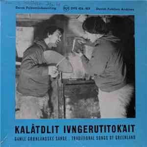 Various - Traditional Songs Of Greenland = Kalâtdlit Ivngerutitokait = Gamle Grønlandske Sange download free