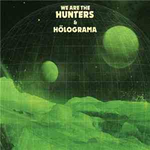We Are The Hunters & Hölograma - We Are The Hunters & Hölograma download free