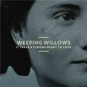 Weeping Willows - It Takes A Strong Heart To Love download free