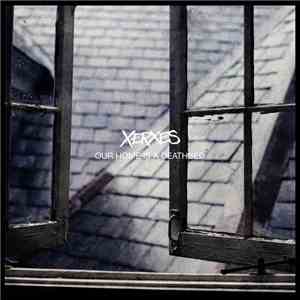 Xerxes  - Our Home Is A Deathbed download free