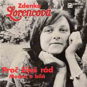 Zdenka Lorencová - Proč Žiješ Rád / Modrá A Bílá download free