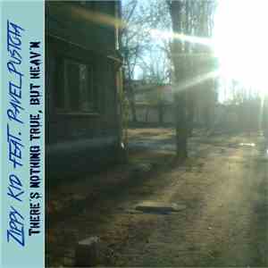 Zippy Kid - There's Nothing True But Heaven (feat. Pavel Pustota) download free
